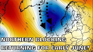 Northern Blocking Returning for Early June? 30th May 2024