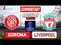 GIRONA vs LIVERPOOL Live Stream COMMENTARY Football & Livescores | UEFA CHAMPIONS LEAGUE