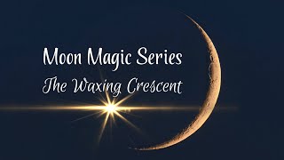 A Spark of Hope - The Waxing Crescent Moon - Moon Magic Series