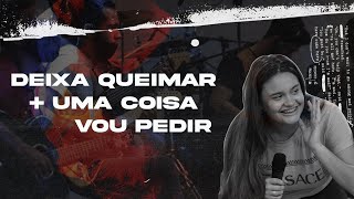 Deixa Queimar + Uma coisa vou pedir - Thalissa Faleiro (Ministração Ao Vivo)