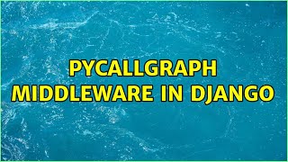 PyCallGraph middleware in django
