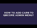 How to add cars to qbcore admin menu?
