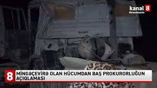 Mingəçevirə olan hücumdan baş prokurorluğun açıqlaması