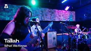 Tallah - What We Know | Audiotree Live
