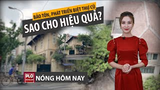 Nóng hôm nay ngày 13-4: Bảo tồn và phát triển các biệt thự cổ gắn với phát triển du lịch - PLO