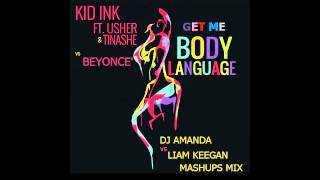 KID INK feat USHER & TINASHE vs BEYONCE GET ME BODY LANGUAGE DJ AMANDA VS LIAM KEEGAN MASHUPS MIX