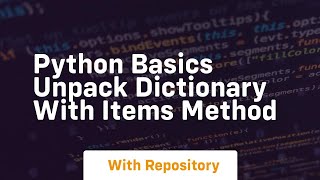 Python basics unpack dictionary with items method