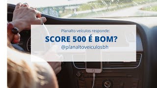 SCORE 500 É BOM?