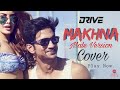Download Makhna Drive Male Version Full Song 2019 Tanishk Bagchi Yasser Desai Asees Kaur Cover mp3