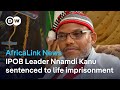 Nnamdi Kanu jailed for life + Uganda-Malawi set for business Forum
