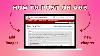 How to Post on AO3 (Archive of Our Own) + Add Images - A Detailed Tutorial with Timestamps