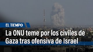 La ONU teme por los civiles de Gaza ante ofensiva de Israel en Rafah | El Tiempo