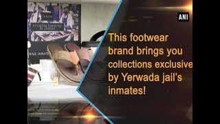 This footwear brand brings you collections exclusively by Yerwada jail’s inmates!