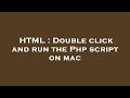 HTML : Double click and run the Php script on mac