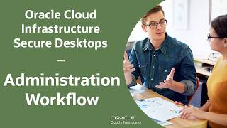 Oracle Cloud Infrastructure Secure Desktops Administration Workflow