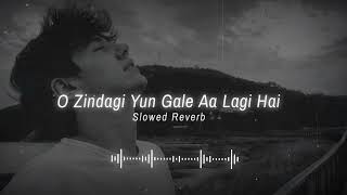 O zindagi yun gale aa lagi hai Lofi Song (Slowed+Reverb) (Lyrics) || Arijit singh||