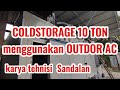 COLDSTORAGE 10 TON menggunakan OUTDOR AC karya tehnisi sandalan