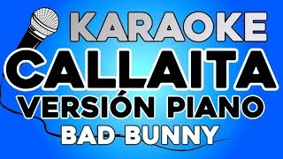 Callaíta - Bad Bunny PIANO KARAOKE