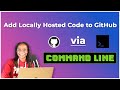 Add Locally Hosted Code to GitHub using Command Line