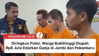 Diringkus Polisi, Warga Bukittinggi Diupah Rp6 Juta Edarkan Ganja di Jambi dan Pekanbaru