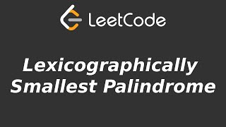 Lexicographically Smallest Palindrome - LeetCode 2697 - Python Solution Code Answer Explanation