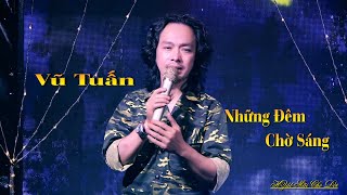 Những Đêm Chờ Sáng - Ca Sĩ Vũ Tuấn - Ns Lê Minh Bằng - Sân Khấu Hát Mãi Cho Đời