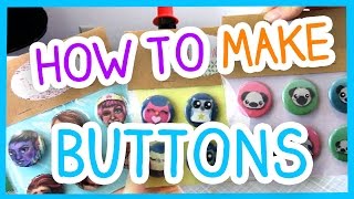 HOW TO MAKE BUTTONS!