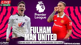 NGOẠI HẠNG ANH | Fulham vs Man United (23h30 ngày 13/11) trực tiếp K+Sports 1 | NHẬN ĐỊNH BÓNG ĐÁ