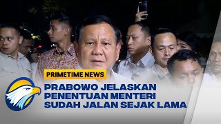 Prabowo Jelaskan Penentuan Menteri Sudah Jalan Sejak Lama - [Primetime News]