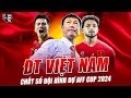 ĐT VIỆT NAM CHỐT SỔ ĐỘI HÌNH DỰ AFF CUP 2024: LẦN ĐẦU CỦA NGUYỄN XUÂN SON VÀ HÀNG TIỀN VỆ CHÚ LÙN