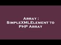 Array : SimpleXMLElement to PHP Array