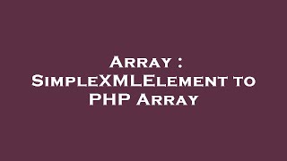 Array : SimpleXMLElement to PHP Array