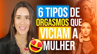 6 TIPOS DE ORGASMOS QUE DEIXAM A MULHER VICIADA EM VOCÊ