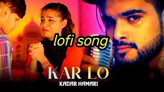 Kar Lo Tum Kadar Sad Love Story |  Sad Songs 2024 #lofi #lofimusic #sad