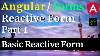 Angular Reactive Form - Part 1 / 4 - Introduction to Reactive Forms