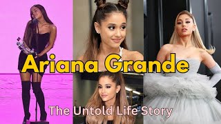 🌟 Ariana Grande Biography | Net Worth, Career, Family & Untold Life Story 2025
