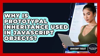 Why Is Prototypal Inheritance Used In JavaScript Objects? - JavaScript Toolkit