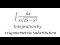 Calculus Help: ∫ dx /(x√(25-x^2 )) - Integration by trigonometric substitution - Techniques