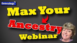 Maximize Your Ancestry Research: 3 Secrets the Pros Use (Edited Webinar)