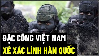 Đặc Công Việt Nam Xé Xác Lính Hàn Quốc