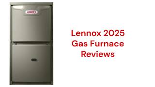 HvacRepairGuy 2025 Lennox Brand Gas Furnace Reviews