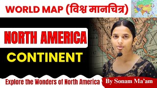 North America | उत्तरी अमेरिका | Continent and Mapping Series | By Sonam mam