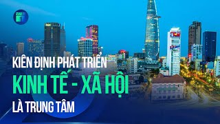 Việt Nam - Kỷ nguyên vươn mình: Kiên định phát triển kinh tế - xã hội là trung tâm | VTC1