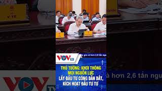 Thủ tướng: Khơi thông mọi nguồn lực lấy đầu tư công dẫn dắt, kích hoạt đầu tư tư | VOVTV