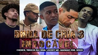 Drill de Cria 3 - Intocável -  Choice, Terror da Cena, Jhony MC, MagrãoXre, Spik