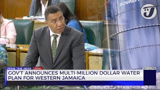Gov't Announces Multi-million Dollar Water Plan for Western Jamaica | TVJ News