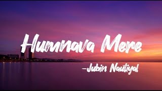 Humnava Mere Song [Lyrical] - Jubin Nautiyal, Manoj Muntashir, Rocky | Sad song