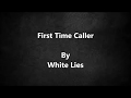 White Lies - First Time Caller Lyrics