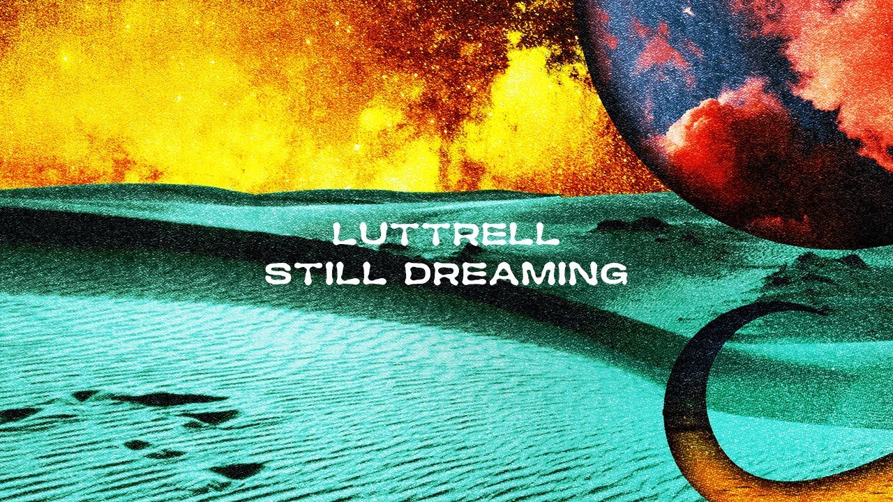Luttrell Still Dreaming Youtube Music