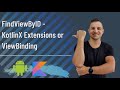 FindViewByID - KotlinX Extensions or ViewBinding - ways to access your UI elements